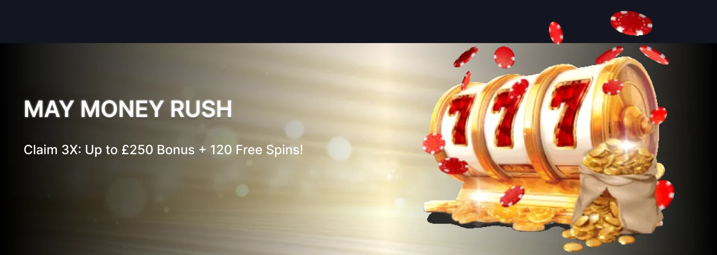 May Money Rush bonus £250 + 120 free spins