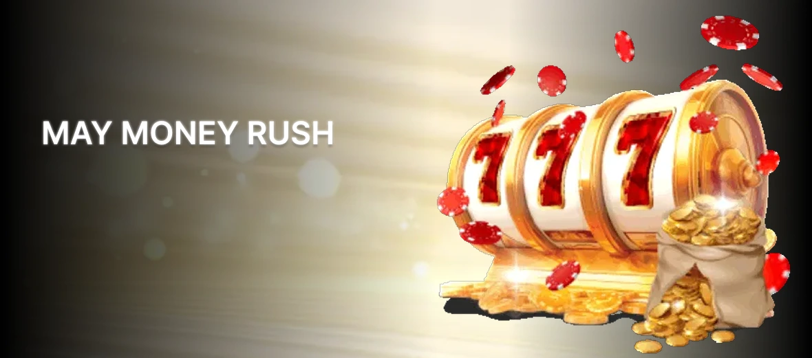 May Money Rush £250 bonus and 120 spins